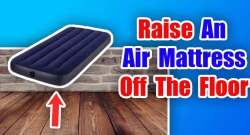 (11 Tested Ways to) Raise An Air Mattress Off The Floor 2023