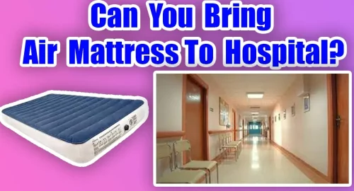 Can You Bring Air Mattress To Hospital