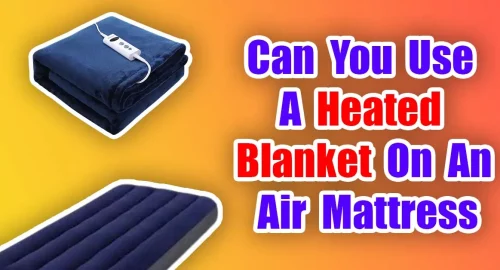 Can You Use A Heated Blanket On An Air Mattress