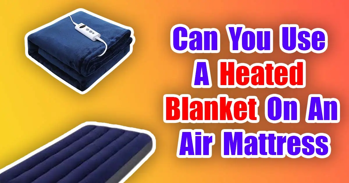 Can You Use A Heated Blanket On An Air Mattress