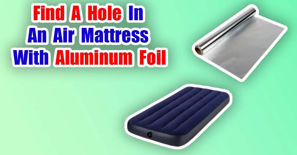 Find A Hole In An Air Mattress With Aluminum Foil