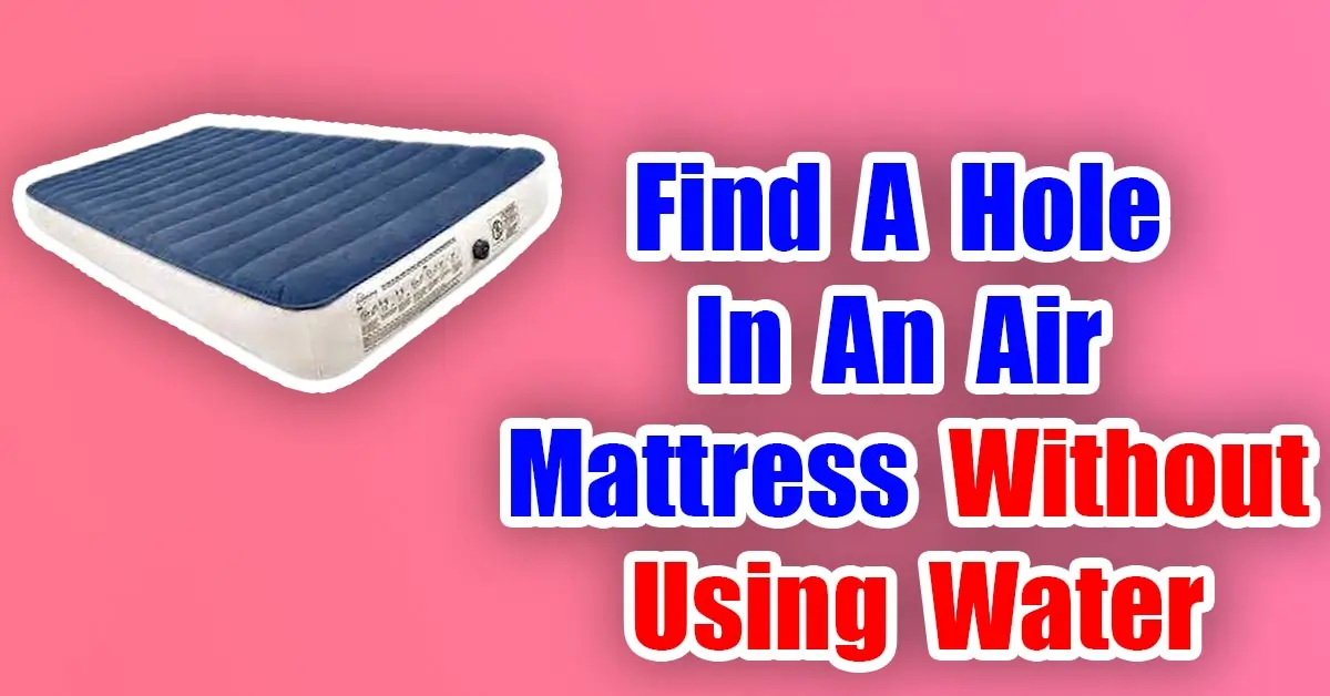 Find A Hole In An Air Mattress Without Using Water