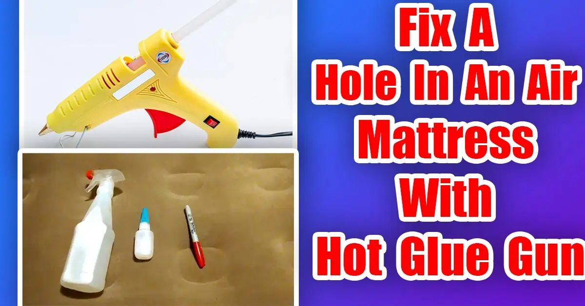 Fix A Hole In An Air Mattress With Hot Glue Gun