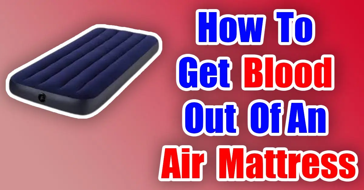 How To Get Blood Out Of An Air Mattress