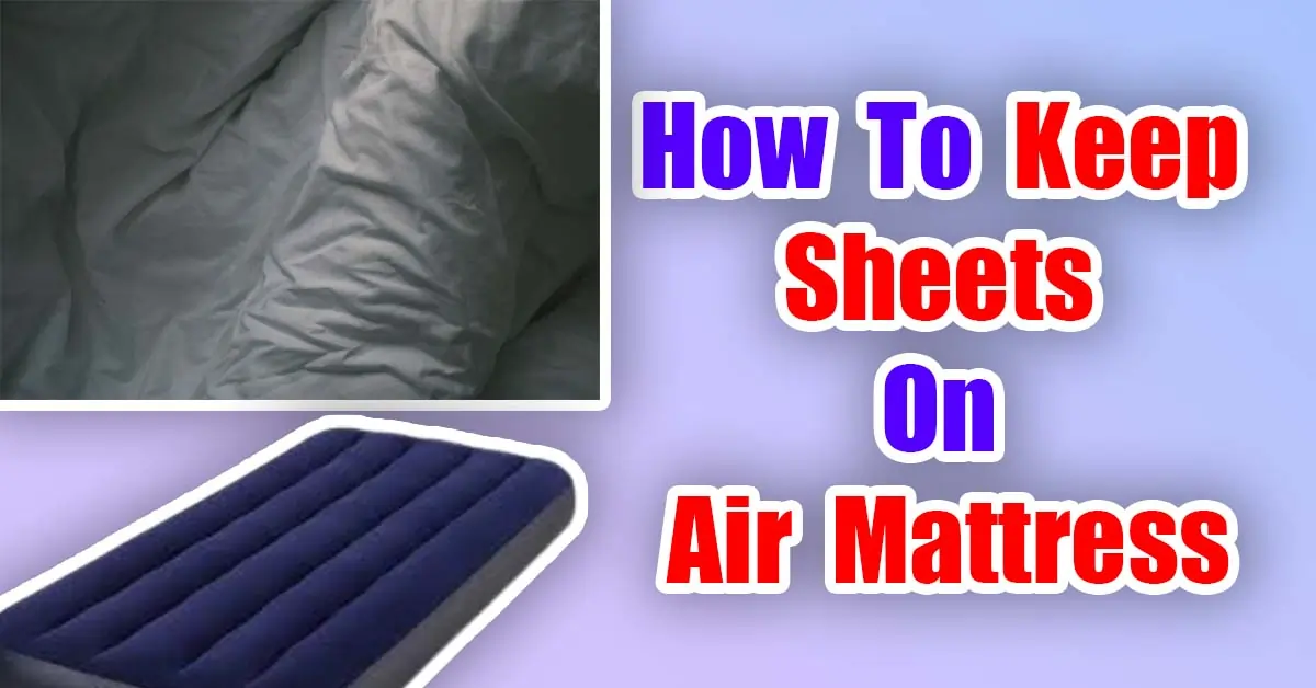 How To Keep Sheets On Air Mattress