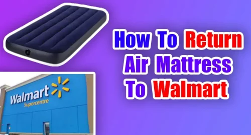 How To Return Air Mattress To Walmart