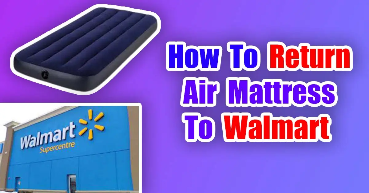 return air mattress walmart after opening it