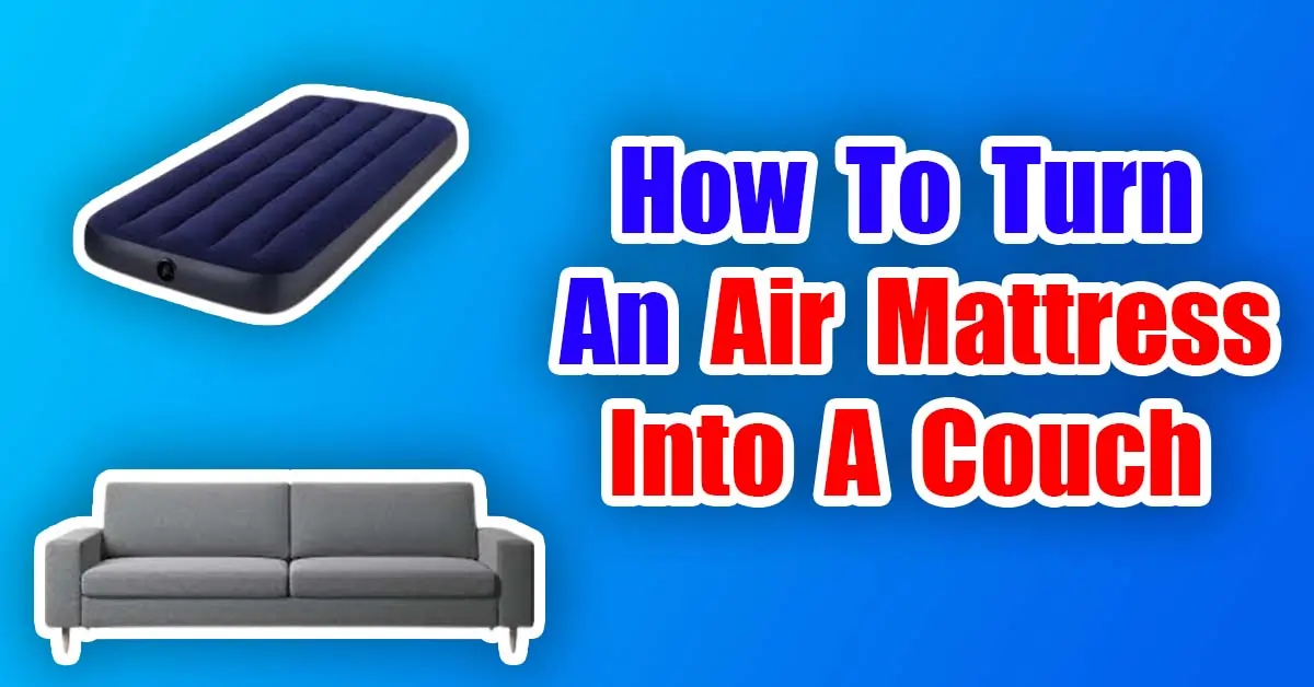 How To Turn An Air Mattress Into A Couch (4 Easy Steps) 2023