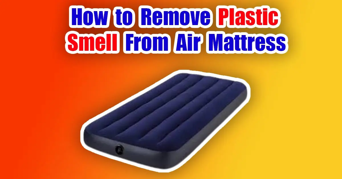 How to Remove Plastic Smell From Air Mattress