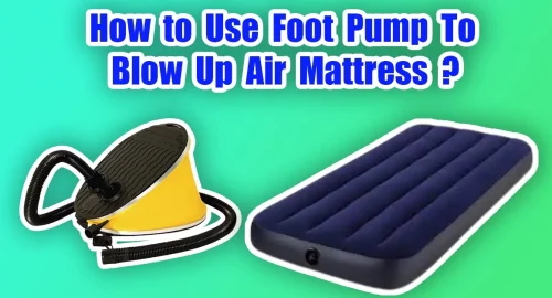 How to Use Foot Pump To Blow Up Air Mattress