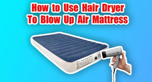 How to Use Hair Dryer To Blow Up Air Mattress