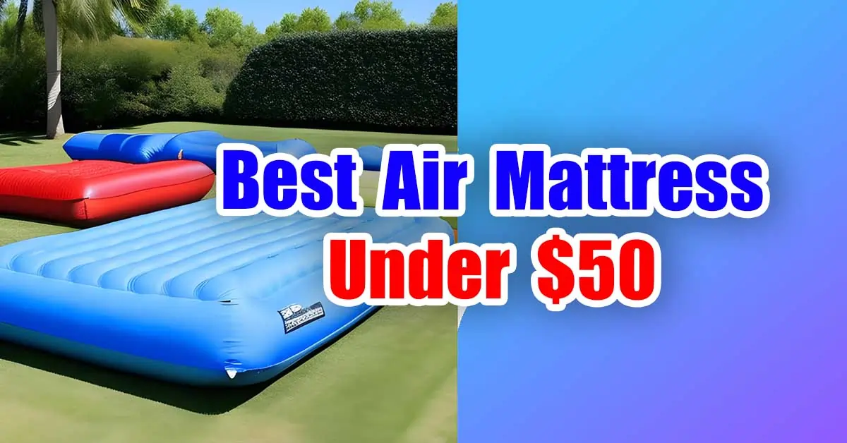 Best Air Mattress Under $50